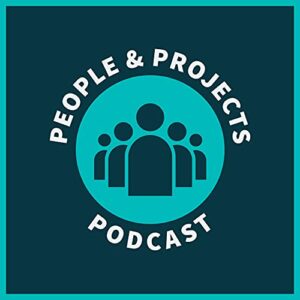 People and Projects Podcast Project Management Podcast
